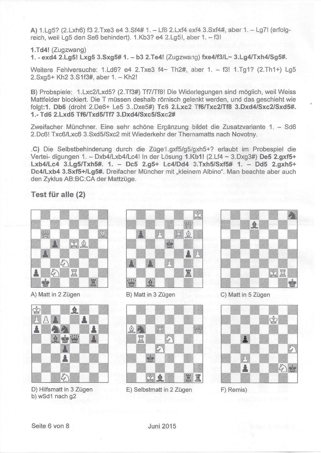 A) 1.Lg5'? (2.Lxh6) f3 2.Txe3 e4 3.Sf4# 1. - Lf8 2.Lx 4 exf4 3.Sxf4#, aber 1. - Lg7! (erfolgreich, weil Lg5 den Se6 behindert). 1.Kb3? e4 '.Z.Lg5l, aber 1. -f3l 1.Td4! (Zugzvvang) 1. - exd4 2.Lg5! Lxg5 3.