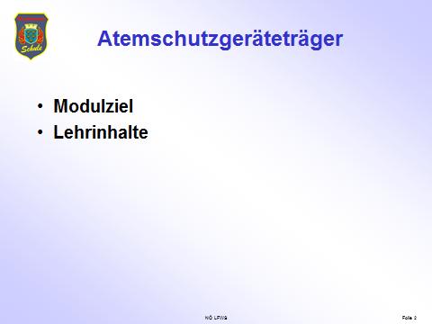 Folie 2 Eröffnung, Zielsetzung, Organisatorisches HAUPTTEIL: Modulziel: Besprich mit den Teilnehmern das Ziel des Moduls Atemschutzgeräteträger.