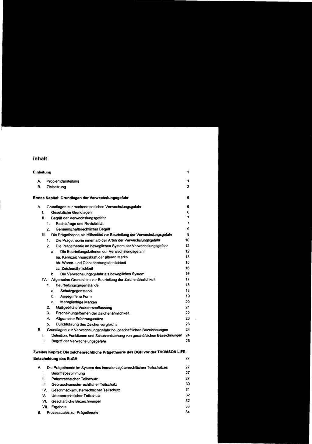 Inhalt Einleitung A. Problemdarstellung B. Zielsetzung Erstes Kapitel: Grundlagen der Verwechslungsgefahr 6 A. Grundlagen zur markenrechtlichen Verwechslungsgefahr 6 I. Gesetzliche Grundlagen 6 II.