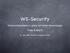WS-Security. Thies Rubarth. Sicherheitskonzepte in global verteilten Anwendungen. 21. Sep 2007 ACM/GI Localgroup #216
