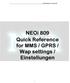 USER MANUAL for Neoi 809. NEOi 809 Quick Reference for MMS / GPRS / Wap settings / Einstellungen
