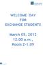 WELCOME DAY FOR EXCHANGE STUDENTS. March 05, 2012 12.00 a.m., Room Z-1.09