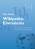 x 1 Das kleine Wikipedia- Einmaleins 1 x 1 Der Leitfaden für Wikipedianer und alle, die es werden wollen.