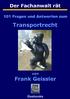 Der Fachanwalt rät 101 Fragen und Antworten zum Transportrecht von Frank Geissler ISBN 978-3-86480-017-7 www.geebooks-e-books.de