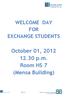 WELCOME DAY FOR EXCHANGE STUDENTS. October 01, 2012 12.30 p.m. Room HS 7 (Mensa Building) EB/MH