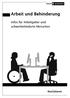 Arbeit und Behinderung. Infos für Arbeitgeber und schwerbehinderte Menschen