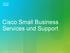 Cisco Small Business Services und Support. 2011 Cisco und/oder Partnerunternehmen. Alle Rechte vorbehalten. Cisco Vertraulich 1