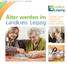 Älter werden im Landkreis Leipzig. Aktivität Freizeit Rat und Hilfe Wohnen Pflege Leben mit Demenz
