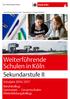 Weiterführende Schulen in Köln. Sekundarstufe II. Schuljahr 2016 / 2017 Berufskollegs Gymnasien Gesamtschulen Weiterbildungskollegs