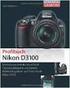 Nikon D3100. Profibuch. Nikon D3100. Die Kameratechnik der Nikon D3100 Objektive, Blitzgeräte und Zubehör Perfekt fotografieren und filmen mit der