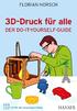 Vorwort. Florian Horsch. 3D-Druck für alle. Der Do-it-yourself-Guide. ISBN (Buch): ISBN (E-Book):