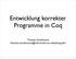 Entwicklung korrekter Programme in Coq. Thomas Strathmann