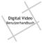 Digital Video. Benutzerhandbuch