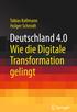 Tobias Kollmann Holger Schmidt. Deutschland 4.0 Wie die Digitale Transformation gelingt