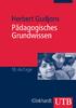 Vorwort zur 9., völlig neu bearbeiteten und zur 10., aktualisierten Auflage Einleitung: Pädagogisches Grundwissen wozu?...