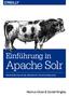 Einführung in. Apache Solr PRAXISEINSTIEG IN DIE INNOVATIVE SUCHTECHNOLOGIE. Markus Klose & Daniel Wrigley