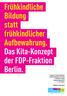 Frühkindliche Bildung statt frühkindlicher Aufbewahrung. Das Kita-Konzept der FDP-Fraktion Berlin.