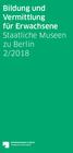 Bildung und Vermittlung für Erwachsene Staatliche Museen zu Berlin 2/2018