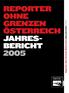 REPORTER OHNE GRENZEN ÖSTERREICH JAHRES- BERICHT Reporter ohne Grenzen Österreich Jahresbericht 2005