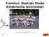 Frankfurt: Stadt der Kinder Kinderrechte leicht erklärt. Dr. Susanne Feuerbach