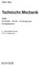 Martin Mayr. Technische Mechanik. Statik Kinematik - Kinetik - Schwingungen Festigkeitslehre. 6.. überarbeitete Auflage, mit 474 Abbildungen HANSER