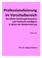 Professionalisierung im Vorschulbereich Berufliche Handlungskompetenz und Praktische Intelligenz in Zeiten der Akademisierung