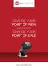 CHANGE YOUR POINT OF VIEW CHANGE YOUR POINT OF SALE.