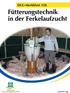 DLG-Merkblatt 358: Fütterungstechnik in der Ferkelaufzucht. DLG-Merkblatt 358. Fütterungstechnik in der Ferkelaufzucht