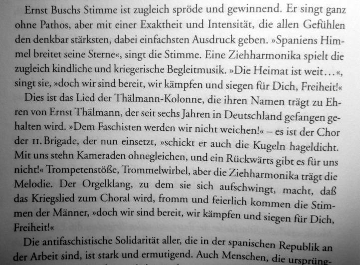 Brigaden gegen die Faschisten kämpft, und sie erleben dort offenbar die Wirkung der Lieder von Ernst Busch (vielleicht etwas zu illusorisch beschrieben in der Stimmung um 1937/38): (S.191) (S.