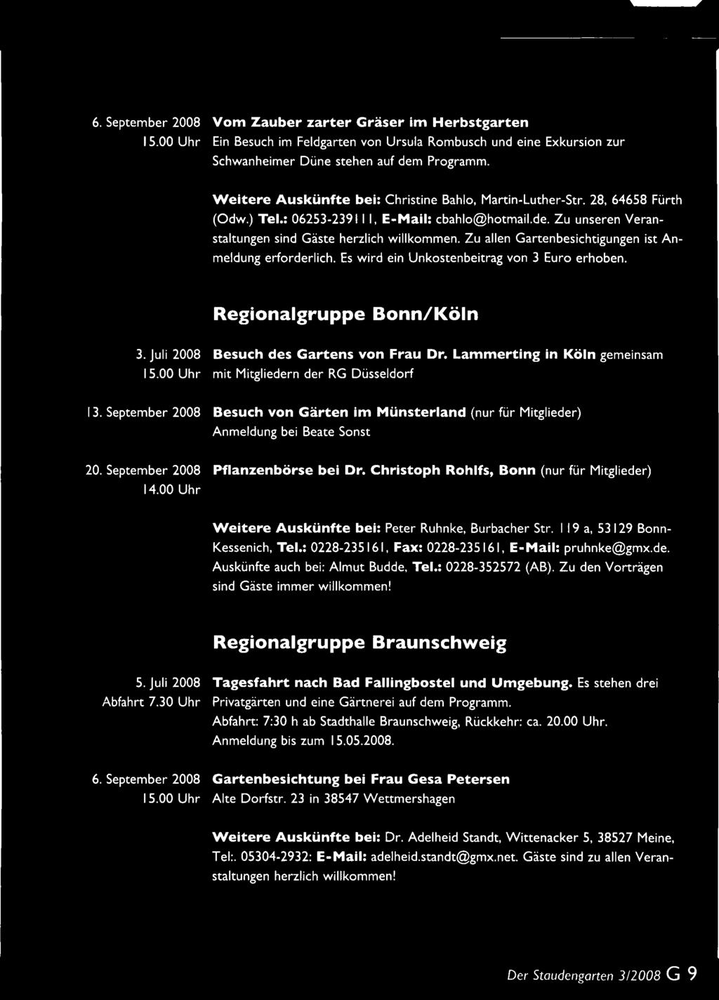 00 Uhr Pflanzenbörse bei Dr. Christoph Rohlfs, Bonn (nur für Mitglieder) Weitere Auskünfte bei: Peter Ruhnke, Burbacher Str. 119 a, 53129 Bonn- Kessenich, Tel.