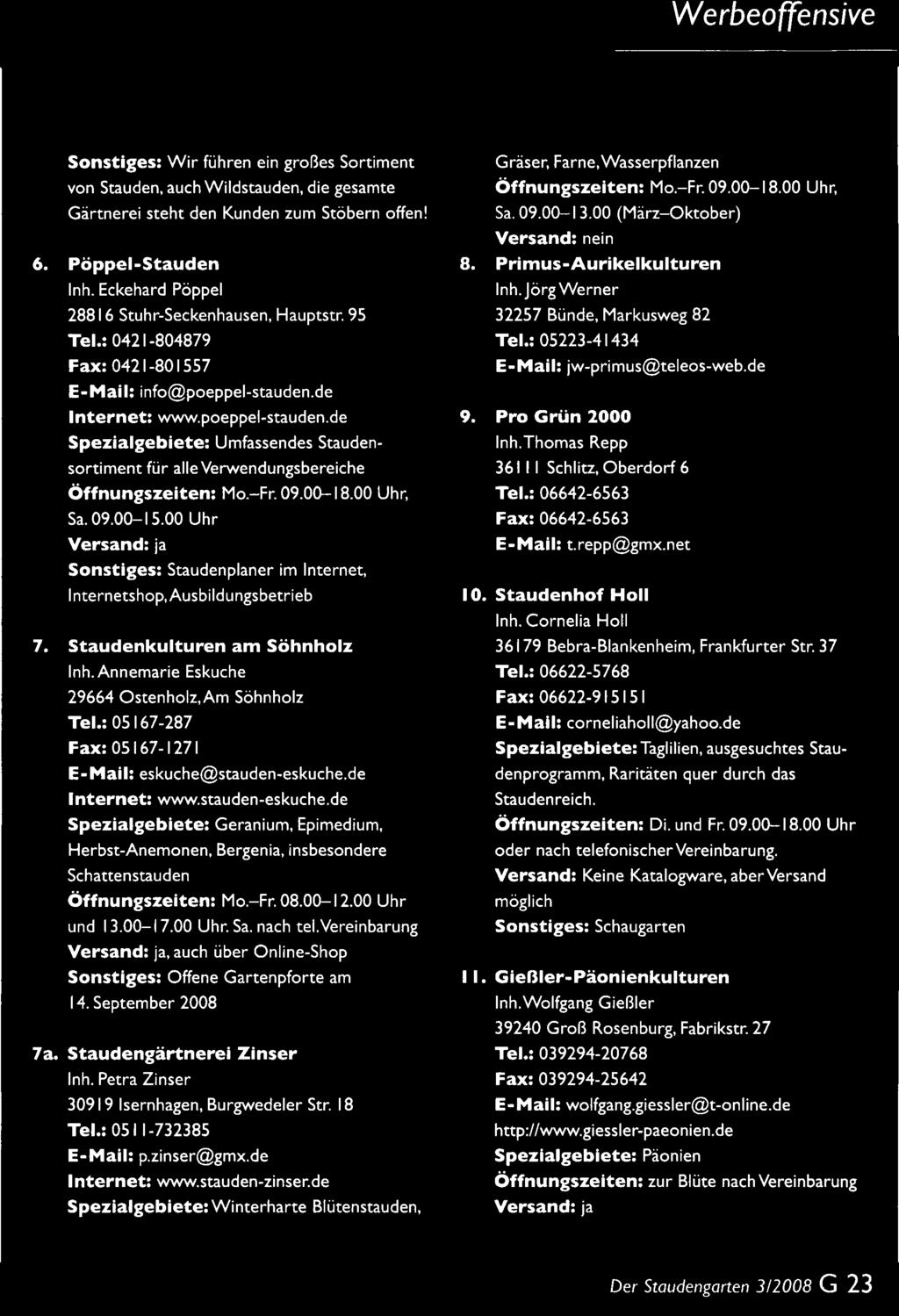 : 05167-287 Fax: 05167-1271 E-Mail: eskuche@stauden-eskuche.de Internet: www.stauden-eskuche.de Spezialgebiete: Geranium, Epimedium, Herbst-Anemonen, Bergenia, insbesondere Schattenstauden Öffnungszeiten: Mo.