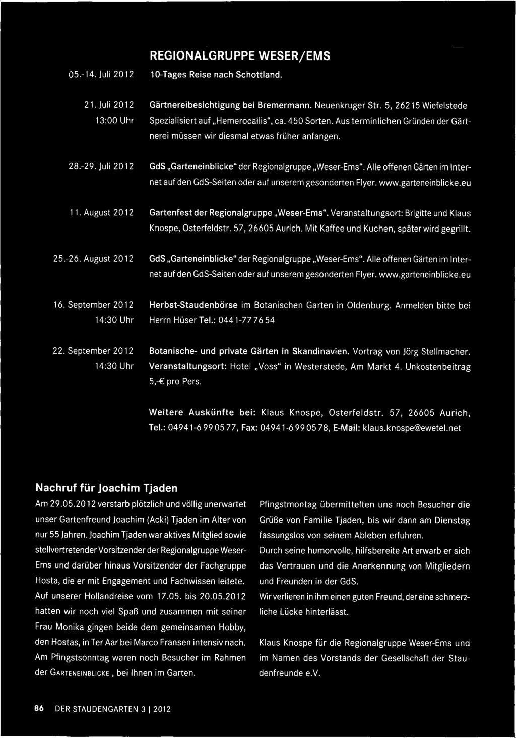 August 2012 GdS Garteneinblicke" der Regionalgruppe Weser-Ems". Alle offenen Gärten im Inter- net auf den GdS-Seiten oder auf unserem gesonderten Flyer. www.garteneinblicke.eu 16.