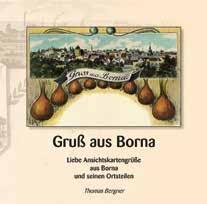 ISBN: 978-3-937287-48-5 16,90 Euro Gruß aus Borna Der Bornaer Hobbyhistoriker und Ansichtskartensammler Thomas