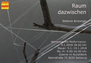 VERANSTALTUNGEN 55 9. 19. Jänner 2018 Raum dazwischen Ausstellung Stefanie Amberger Bildhauerei: Installation und Performance 10.