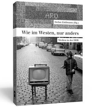 PANAMA VERLAG Stefan Zahlmann (Hg.): Wie im Westen nur anders Medien in der DDR Die DDR wird zusehends zur Fußnote der Geschichte, die dem Kontrast zur Geschichtsschreibung der BRD dient.