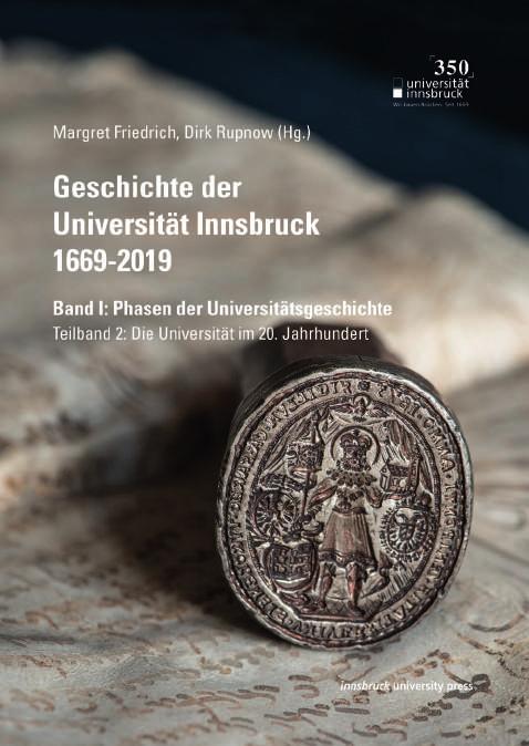 Margret Friedrich, Dirk Rupnow (Hg.) Geschichte der Universität Innsbruck 1669-2019 Band I: Phasen der Universitätsgeschichte Teilband 2: Die Universität im 20. Jahrhundert 2019, brosch.
