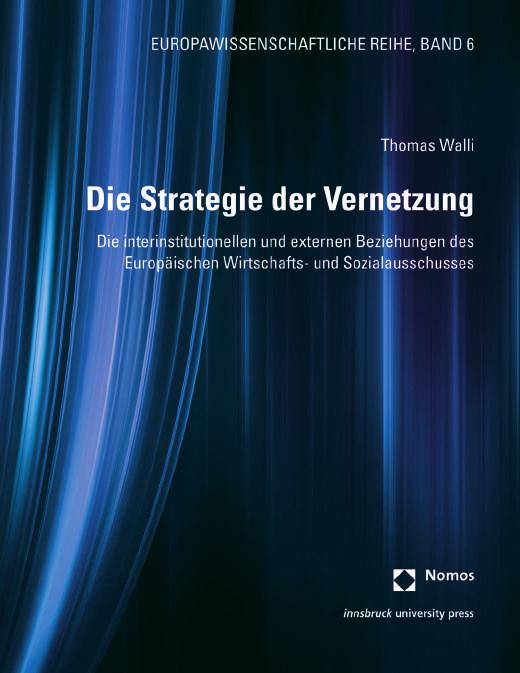 Politik Thomas Walli Europawissenschaftliche Reihe, Band 6 Die Strategie der Vernetzung Die interinstitutionellen und externen Beziehungen des Europäischen Wirtschafts- und Sozialausschusses 2020,