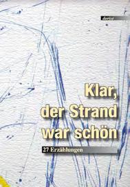 Evangelischen Klar, der Strand war schön Anthologie 122 Seiten, Softcover ISBN 978-3-942401-29-6, 27 faszinierend viel stimmige Erzählungen.