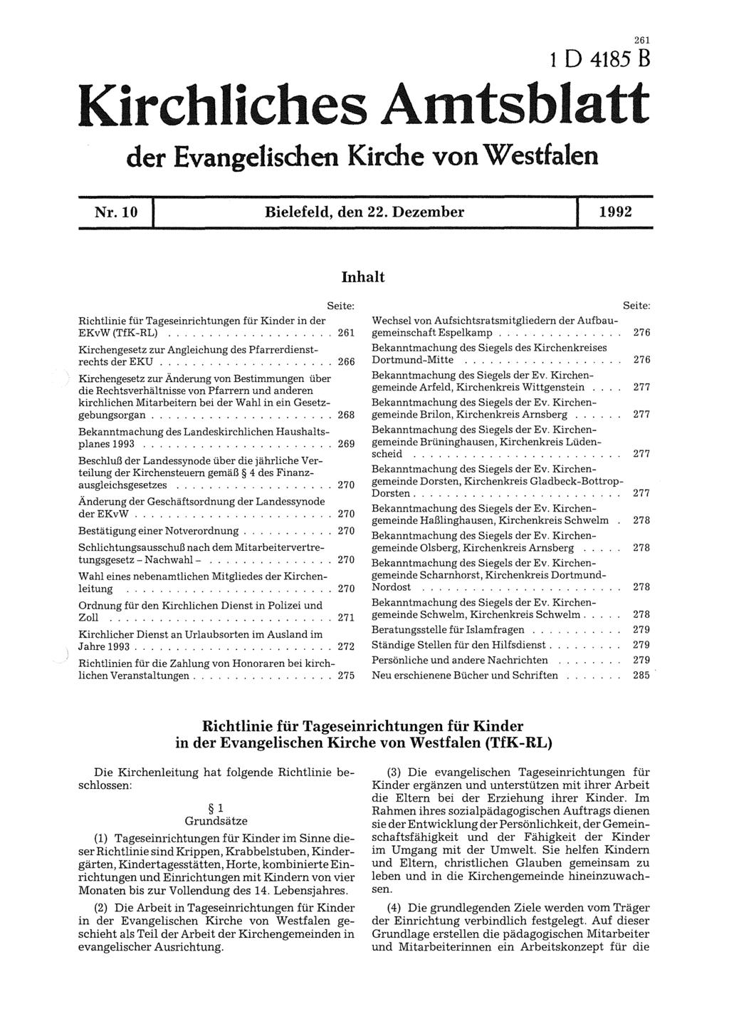 261 1 D 4185 B Kirchliches Amtsblatt der Evangelischen Kirche von Westfalen Nr.10 Bielefeld, den 22. Dezember 1992 Seite: Richtlinie für Tageseinrichtungen für Kinder in der EKvW (TfK-RL).