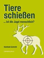 Kurz kurz Berichtet berichtet Tiere schießen Reinhold Schrettl schreibt kritisches Buch über die Liebe zur Jagd Ursprünglich wollte der Vilser Reinhold Schrettl nur über seine Jagdreisen schreiben.