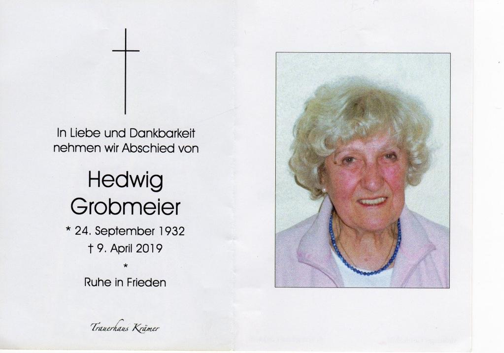 In Memoriam Hedwig Grobmeier Frau Hedwig Grobmeier wurde am 09. April 2019 heimgerufen. Viele Jahre wirkte Hedi Grobmeier als Laienleiterin in der Diözese Regensburg.