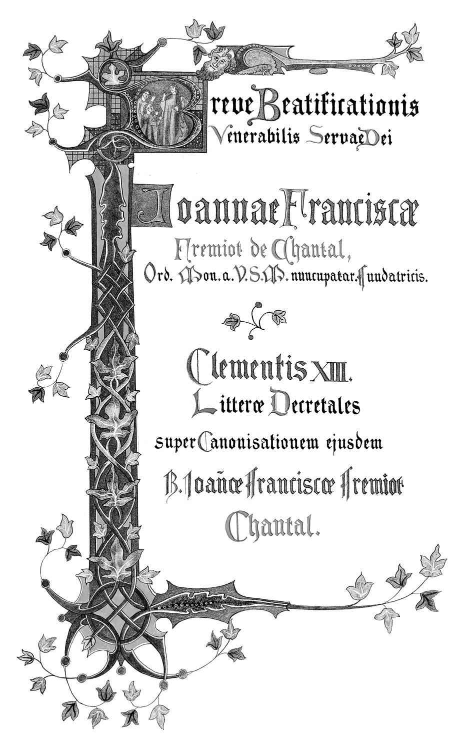Die Seligsprechung der Johanna Franziska von Chantal 1751 Das Jahr 1751 erfüllte endlich die Sehnsucht unseres heiligen Ordens unsere ehrwürdige Stifterin Johanna Franziska von Chantal wurde von