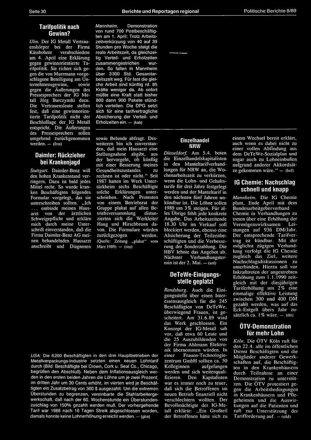 Seite 30 Berichte und Reportagen regional Politische Berichte 8/89 Tarifpolitik nach Gewinn? Ulm, Der IG Metall Vertrauenskörper bei der Firma Kässbohrer verabschiedete am 4.