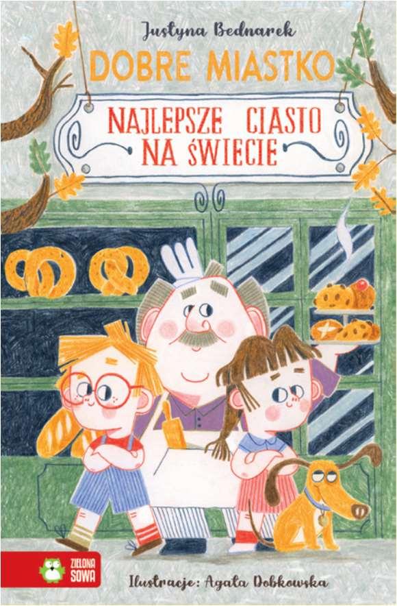 Children s Books Children s Books JUSTYNA BEDNAREK & AGATA DOBKOWSKA (ILL.): GOOD LITTLE TOWN: THE BEST CAKE IN THE WORLD Behind each door there is a story. All you need to do is knock!