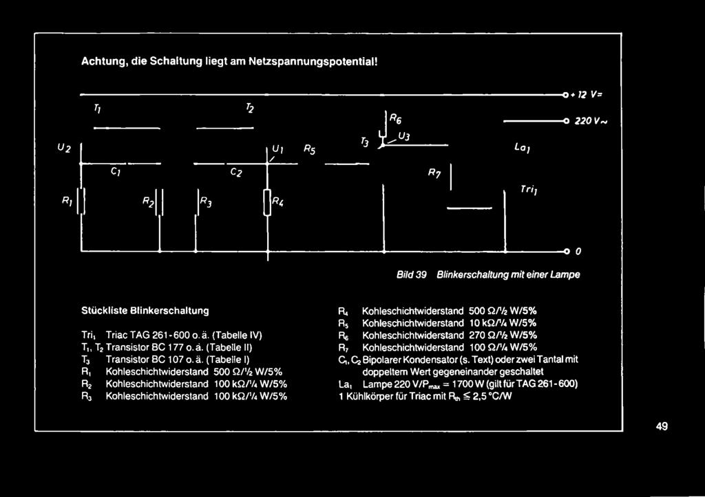 ä. (Tabelle IV) Re Kohleschichtwiderstand 270 Q/Vfe W/5% T,, T2 Transistor BC 177 o.ä. (Tabelle II) R7 Köhleschichtwiderstand 100 Q/Vi W/5% T3 Transistor BC 107 o.ä. (Tabelle I) Ci, Q> Bipolarer Kondensator (s.