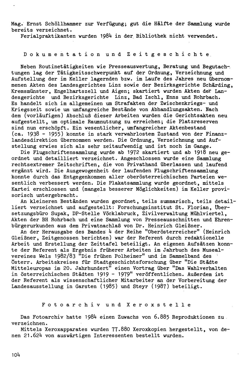 Mag. Ernst Schöllhammer zur Verfügung; gut die Hälfte der Sammlung wurde bereits verzeichnet. Ferialpraktikanten wurden I98U in der. Bibliothek nicht verwendet. Dokumentation und Zeitgeschichte.