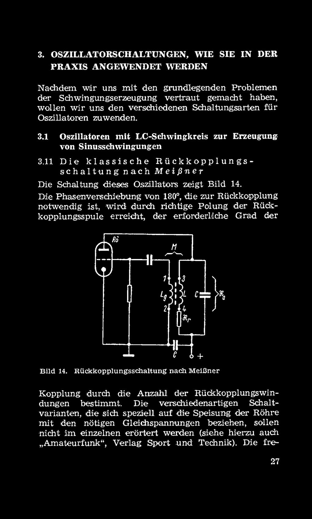 11 Die klassische Rückkopplungs schaltung nach Meißner Die Schaltung dieses Oszillators zeigt Bild 14.