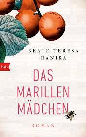 BUCHBESPRECHUNG Das Marillenmädchen von Beate Teresa Hanika Ein Marillenbaum in einem Wiener Garten. Seit ihrer Kindheit in den 40er Jahren kocht Elisabeth jeden Sommer Marmelade ein.