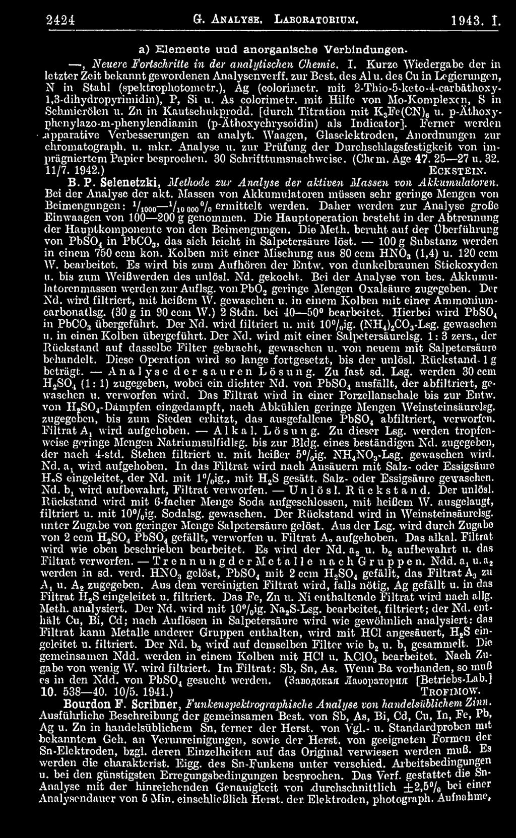 30 Schrifttumsnachwcise. (Chcm. Age 47. 25 27 u. 32. 11/7. 1942.) Eckstein. B. P. Selenetzki, Methode zur Atmlyse der aktiven Massen von Akkumulatoren Bei der Analyse der akt.