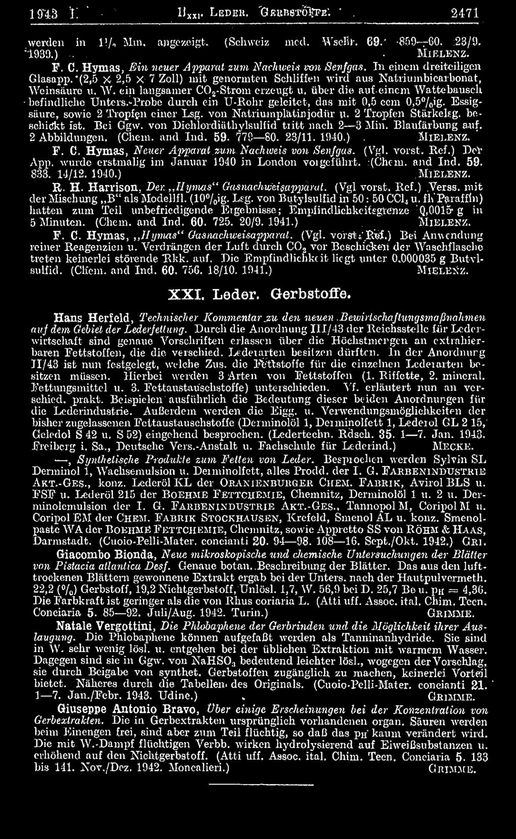 Bei Ggw. von Dichlordiätliylsulfid tritt nach 2 3 Min. Blaufärbung auf. 2 Abbildungen. (Cheni. and. Ind. 59. 779 80. 23/11. 1940.). M ie i,e x z. ' F. C. Hymas, Neuer Apparat'.zum.